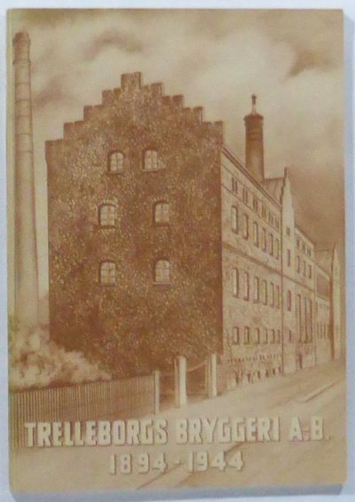 Trelleborgs Bryggeri Aktiebolag 1894-1944. En…