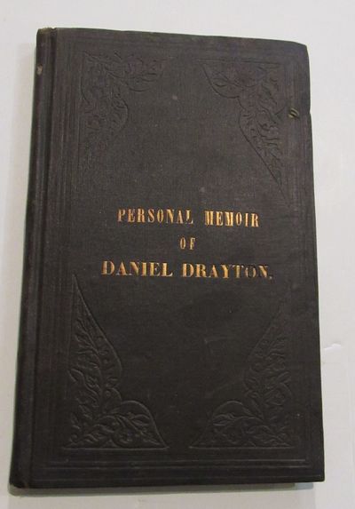 Personal Memoir of Daniel Drayton, for four years and four months A prisoner (for charity's sake) in Washington Jail. Including a narrative of the voyage and capture of the schooner Pearl