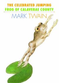 The Celebrated Jumping Frog of Calaveras County by Mark Twain - 2008