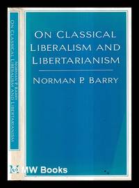On classical liberalism and libertarianism / Norman P. Barry