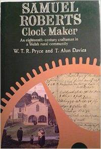 Samuel Roberts, clock maker, an eighteenth-century craftsman in a Welsh rural community.