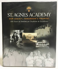 St. Agnes Academy : Our Legacy, Tomorrow's Promise : 100 Years of Dominican Tradition & Excellence 1906 - 2006