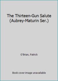 image of The Thirteen-Gun Salute (Aubrey-Maturin Ser.)