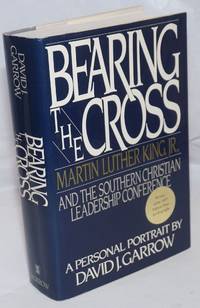 Bearing the cross; Martin Luther King, Jr., and the Southern Christian Leadership Conference by Garrow, David J - 1986