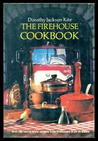 THE FIREHOUSE COOKBOOK - 150 Family-style Recipes from Firehouses in all 50 States by Kite, Dorothy Jackson - 1975