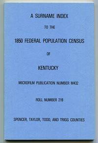 A Surname Index to the 1850 Federal Population Census of Kentucky. Microfilm Publication Number...