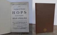 INSTRUCTIONS FOR PLANTING AND MANAGING HOPS AND FOR RAISING HOP-POLES. Drawn up and Published by Order of the DUBLIN SOCIETY. by HOPS.  DUBLIN SOCIETY.: