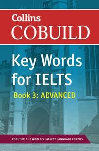 Collins COBUILD Key Words for IELTS: Book 3 Advanced IELTS 7+ (C1+) (Collins English for IELTS)