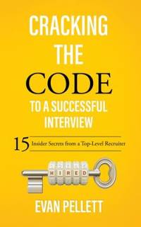 Cracking the Code to a Successful Interview : 15 Insider Secrets from a Top-Level Recruiter