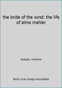 the bride of the wind: the life of alma mahler