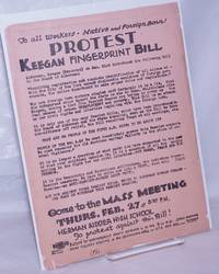 image of To all workers, Native and foreign born! Protest Keegan fingerprint bill.... Come to the mass meeting Thurs. Feb. 27 at 8:30 P.M., Herman Ridder High School to protest against the bill!