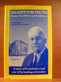 Valiant for Truth: Clarence True Wilson and Prohibition