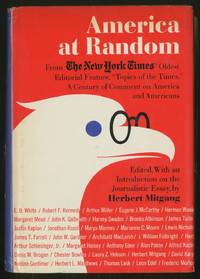 America at Random: From the New York Times&#039; Oldest Editorial Feature, &quot;Topics of the Times,&quot; A Century of Comment on America and Americans by MITGANG, Herbert, edited, with an introduction by - 1969