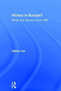 Victory in Europe?: Britain and Germany since 1945