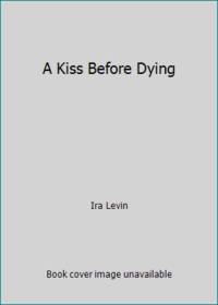 A Kiss Before Dying by Ira Levin - 1982