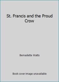 St. Francis and the Proud Crow