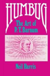 Humbug: The Art of P. T. Barnum by Neil Harris - 1981-09-03