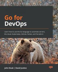 Go for DevOps: Learn how to use the Go language to automate servers, the cloud, Kubernetes,...