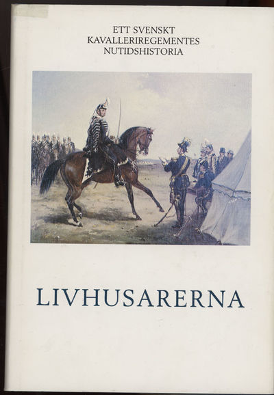 Livhusarerna. Ett svenskt kavalleriregemente.…