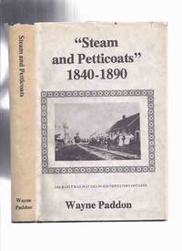 STEAM and PETTICOATS: The Early Railway Era in Southwestern Ontario -by Wayne Paddon -a Signed...