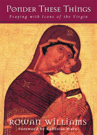 Ponder These Things : Praying with Icons of the Virgin