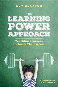 The Learning Power Approach: Teaching Learners to Teach Themselves (Corwin Teaching Essentials)