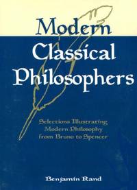 Modern Classical Philosophers: Selections Illustrating Modern Philosophy from Bruno to Spencer