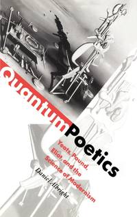 Quantum Poetics: Yeats, Pound, Eliot, and the Science of Modernism