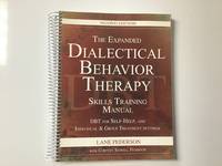 The Expanded Dialectical Behavior Therapy Skills Training Manual: DBT for Self-Help, Individual,...