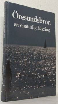 Öresundsbron - en onaturlig hägring. Skånes…