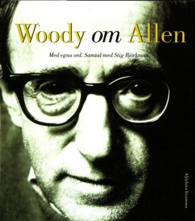 Woody om Allen. Med egna ord. Samtal med Stig…