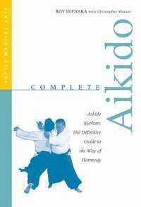 Complete Aikido : Aikido Kyohan - The Definitive Guide to the Way of Harmony