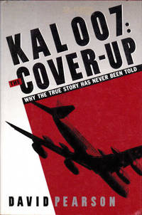 Kal 007: The Cover-Up; Why the True Story Has Never Been Told