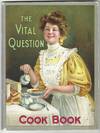 The Vital Question Cook Book. Being a discussion of the food problem and its relation to health and happiness
