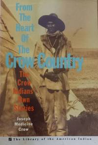 From The Heart Of The Crow Country: The Crow Indians' Own Stories (Library of the American Indian)