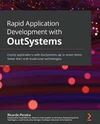 Rapid Application Development with OutSystems: Create applications with OutSystems up to seven...