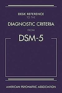 Desk Reference to the Diagnostic Criteria from DSM-5 by American Psychiatric Association