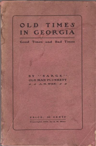 Old Times in Georgia Good Times and Bad by "Sarge" Old Man Plunkett (A.M. Wier)