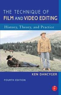 The Technique of Film and Video Editing : History, Theory, and Practice