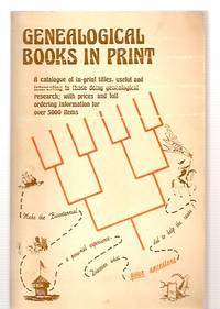 GENEALOGICAL BOOKS IN PRINT: A CATALOGUE OF IN-PRINT TITLES, USEFUL AND INTERESTING TO THOSE...