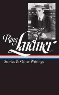 Ring Lardner : Stories and Other Writings