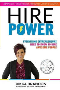 Hire Power: Everything Entrepreneurs Need to Know to Hire Awesome People