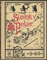 Slovenly Peter; or, Cheerful Stories and Funny Pictures for Good Little  Folks