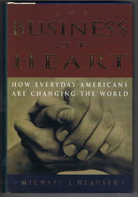 THE BUSINESS OF HEART: HOW EVERYDAY AMERICANS ARE CHANGING THE WORLD