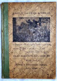 Early Days in Kansas: Along the Santa Fe and Lawrence Trails; Old Ridgeway, 1855-69 (Vol. 3rd,...