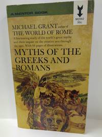 Myths of the Greeks and Romans by Michael Grant - 1962