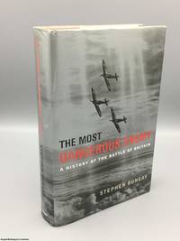 The Most Dangerous Enemy: A History of the Battle of Britain by Bungay, Stephen - 2000