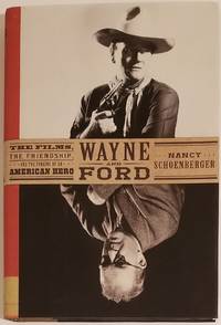WAYNE AND FORD: The Films, the Friendship, and the Forging of an American Hero