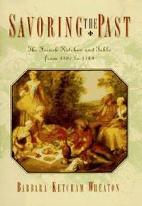 Savoring the Past : The French Kitchen and Table from 1300 To 1789