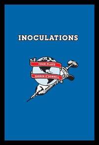 Inoculations: Four Plays by Darren O&#39;Donnell